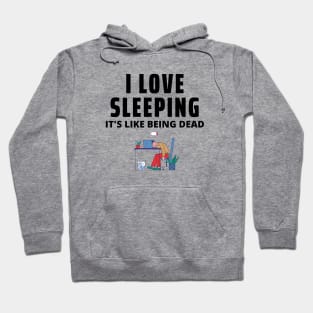 I Love Sleeping, It's Like Being Dead Hoodie